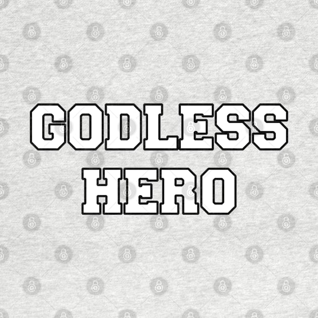 Godless Hero by GodlessThreads